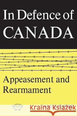 In Defence of Canada Volume II: Appeasement and Rearmament Eayrs, James 9780802060761 University of Toronto Press, Scholarly Publis