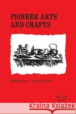 Pioneer Arts and Crafts Edwin C. Guillet 9780802060815 University of Toronto Press, Scholarly Publis