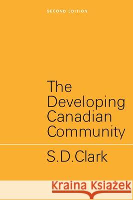 The Developing Canadian Community: Second Edition S. D. Clark 9780802061140 University of Toronto Press, Scholarly Publis