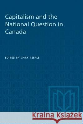 Capitalism and the National Question in Canada Gary Teeple 9780802061713