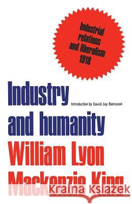 Industry and humanity: A study in the principles of industrial reconstruction King, William Lyon MacKenzie 9780802061744