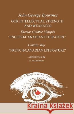 Our Intellectual Strength and Weakness: 'English-Canadian Literature' and 'French-Canadian Literature' Bourinot, John George 9780802061751