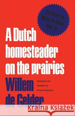 A Dutch Homesteader On The Prairies: The Letters of Wilhelm de Gelder 1910-13 De Gelder, Willem 9780802061928 University of Toronto Press, Scholarly Publis