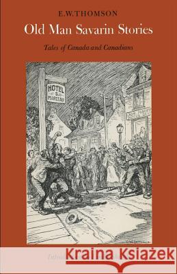 Old Man Savarin Stories: Tales of Canada and Canadians Edward William Thomson Linda Sheshko 9780802062079