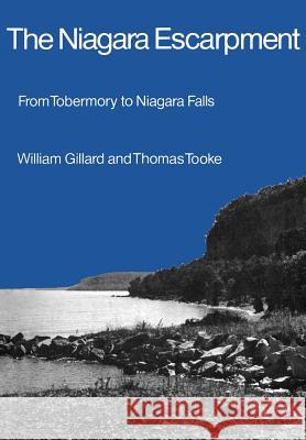 The Niagara Escarpment: From Tobermory to Niagara Falls William H. Gillard Thomas R. Tooke 9780802062147 University of Toronto Press, Scholarly Publis