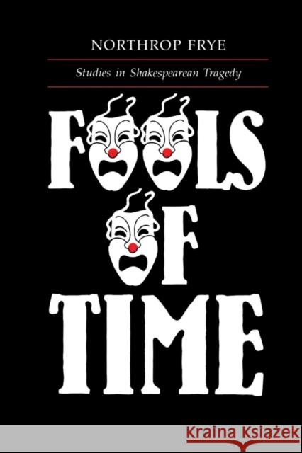 Fools of Time Studies in Shak Frye, Northrop 9780802062154 University of Toronto Press