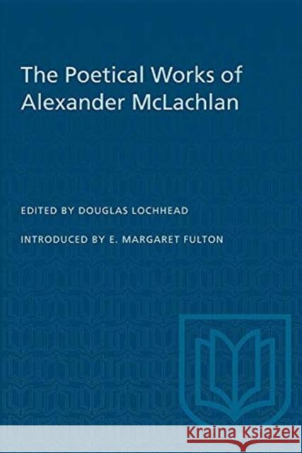 POETICAL WORKS OF ALEXANDER MCLACHLAN  9780802062352 TORONTO UNIVERSITY PRESS