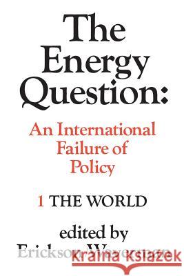 The Energy Question Volume One: The World: An International Failure of Policy Edward W. Erickson Leonard Waverman 9780802062383 University of Toronto Press, Scholarly Publis