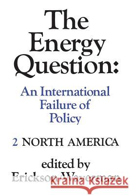 The Energy Question Volume Two: North America: An International Failure of Policy Edward W. Erickson Leonard Waverman 9780802062406