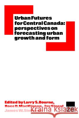 Urban Futures for Central Canada: Perspectives on Forecasting Urban Growth and Form L S Bourne Ross D MacKinnon Jay Siegel (Organic Chemistry Institute  9780802062437 University of Toronto Press