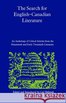 The Search for English-Canadian Literature: An Anthology of Critical Articles from the Nineteenth and Early Twentieth Centuries Carl Ballstadt 9780802062635