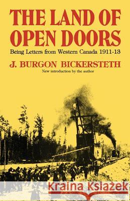 The Land of Open Doors: Being Letters from Western Canada 1911-1913 J. Burgon Bickersteth 9780802062666 University of Toronto Press, Scholarly Publis