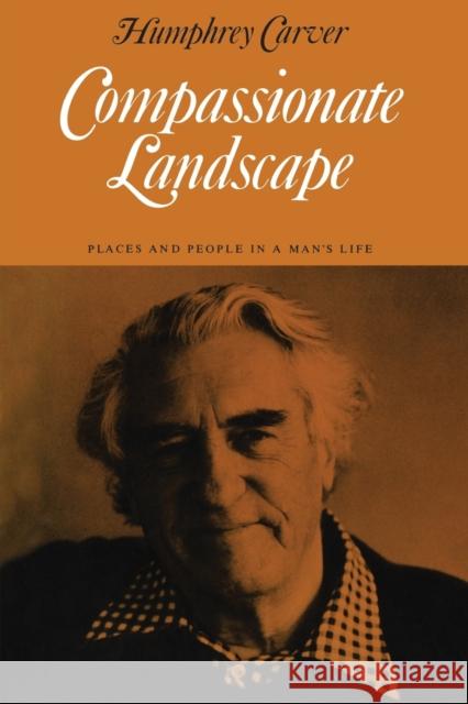 Compassionate Landscape Humphrey Carver 9780802062697 University of Toronto Press, Scholarly Publis