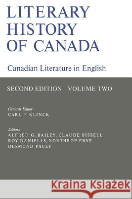 Literary History of Canada: Canadian Literature in English (Second Edition) Volume II Carl F. Klinck Alfred G. Bailey Claude Bissell 9780802062772 University of Toronto Press, Scholarly Publis