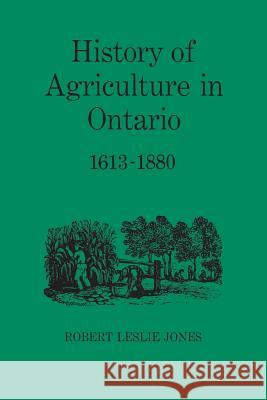 History of Agriculture in Ontario 1613-1880 Robert Leslie Jones Fred Landon 9780802063045