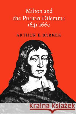 Milton and the Puritan Dilemma, 1641-1660 Barker, Arthur E. 9780802063069 University of Toronto Press, Scholarly Publis