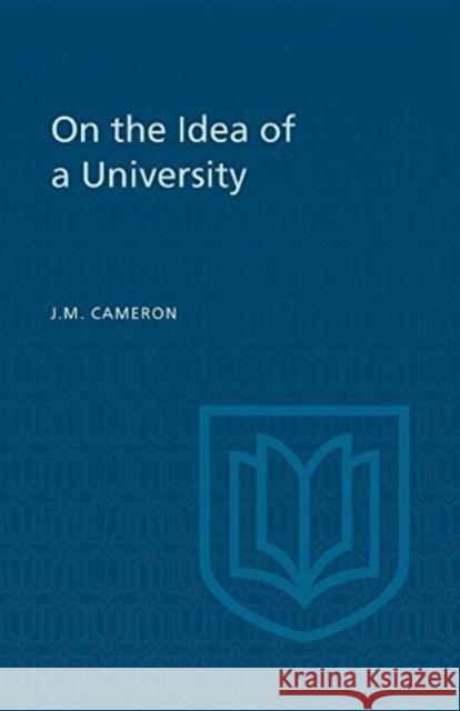 On the Idea of a University James Monro Cameron   9780802063359 University of Toronto Press