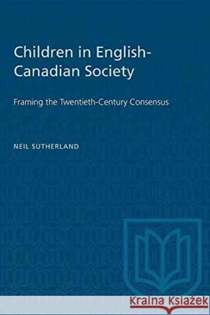 CHILDREN IN ENGLISH-CANADIAN SOCIETY  9780802063458 TORONTO UNIVERSITY PRESS