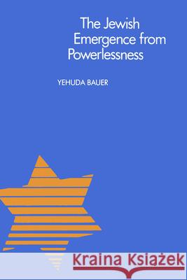 The Jewish Emergence from Powerlessness Yehuda Bauer 9780802063540 University of Toronto Press