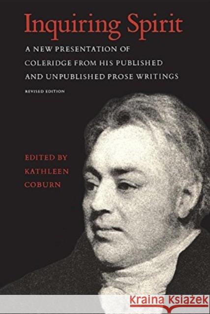 Inquiring Spirit: A New Presentation of Coleridge from His Published and Unpublished Prose Writings (Revised Edition) Coburn, Kathleen 9780802063618 University of Toronto Press