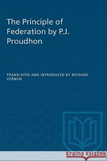 PRINCIPLE OF FEDERATION BY P.J. PROUDHP  9780802063656 TORONTO UNIVERSITY PRESS