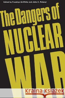 The Dangers of Nuclear War: A Pugwash Symposium Trudeau, Pierre Elliott 9780802063892 University of Toronto Press, Scholarly Publis