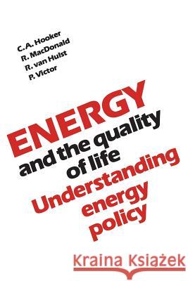 Energy and the Quality of Life: Understanding Energy Policy Clifford A. Hooker Robert MacDonald Robert Va 9780802064103