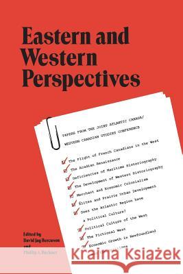 Eastern and Western Perspectives: Papers from the Joint Atlantic Canada/Western Canadian Studies Conference David J. Bercuson Phillip a. Buckner 9780802064158 University of Toronto Press, Scholarly Publis