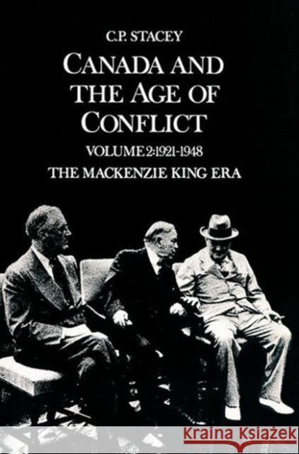 Canada and the Age of Conflict: Volume 2: 1921-1948, the MacKenzie King Era Stacey, C. P. 9780802064202 University of Toronto Press