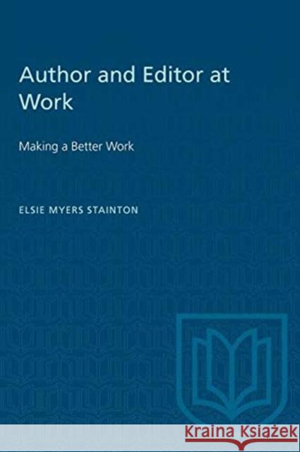 Author and Editor at Work: Making a Better Book Elsie Myers Stainton 9780802064493 University of Toronto Press