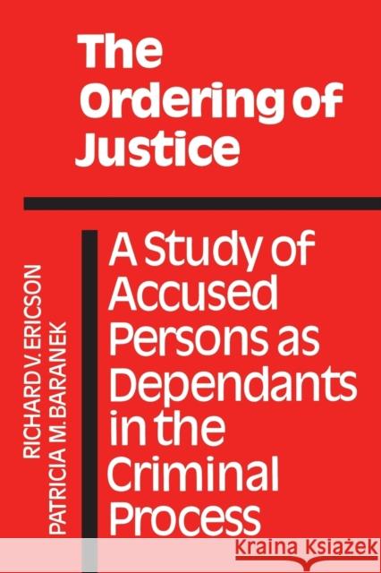 The Ordering of Justice: A Study of Accused Persons as Dependants in the Criminal Process (Revised) Baranek, Patricia M. 9780802064639 University of Toronto Press