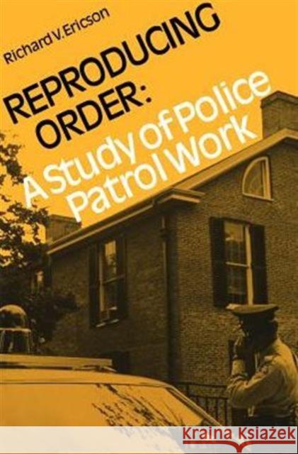 Reproducing Order: A Study of Police Patrol Work (Revised) Ericson, Richard V. 9780802064752 University of Toronto Press