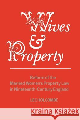 Wives and Property: Reform of the Married Women's Property Law in Nineteenth Century England L. Holcombe 9780802064769 University of Toronto Press