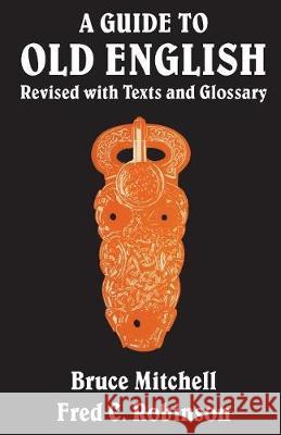 A Guide to Old English: Revised with Texts and Glossary Bruce Mitchell   9780802065131 University of Toronto Press