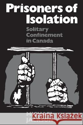 Prisoners of Isolation: Solitary Confinement in Canada Michael Jackson 9780802065148