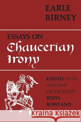 Essays on Chaucerian Irony Earle Birney Beryl Rowland 9780802065254 University of Toronto Press, Scholarly Publis