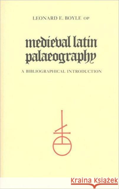 Medieval Latin Palaeography: A Bibliographic Introduction Boyle, Leonard E. 9780802065582 University of Toronto Press