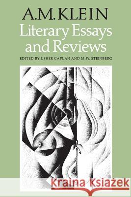 Collected Works of A.M. Klein: Literary Essays and Reviews A. M. Klein Usher Caplan M. W. Steinberg 9780802066077 University of Toronto Press, Scholarly Publis