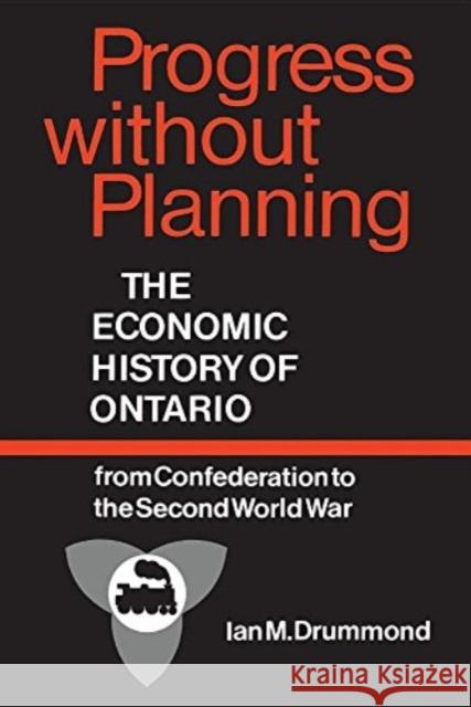Progress without Planning: The Economic History of Toronto from Confederation to the Second World War Drummond, Ian M. 9780802066619 University of Toronto Press