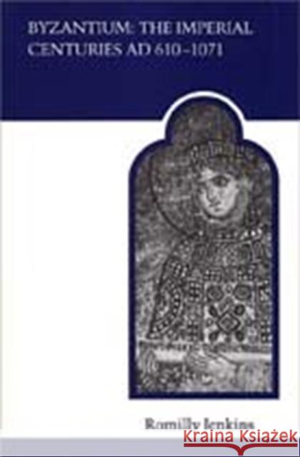 Byzantium: The Imperial Centuries Ad 610-1070 Jenkins, Romilly 9780802066671 University of Toronto Press