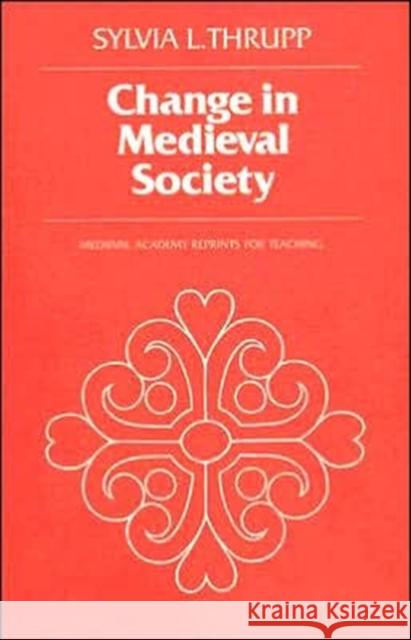 Change in Medieval Society: Europe North of the Alps 1050-1500 Thrupp, Sylvia L. 9780802066992 University of Toronto Press