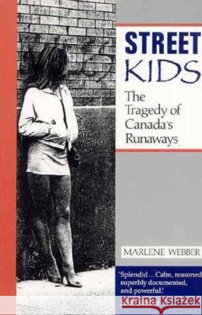 Street Kids: The Tragedy of Canada's Runaways Webber, Marlene 9780802067050