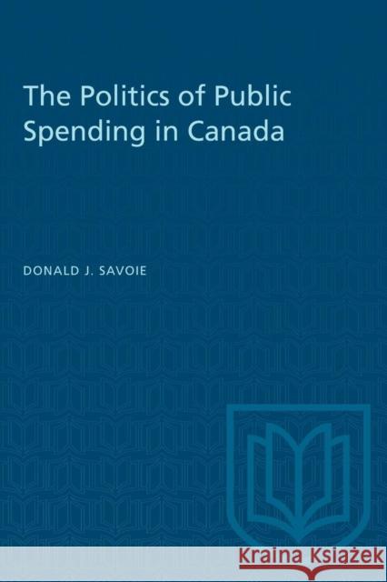 The Politics of Public Spending in Canada  9780802067555 University of Toronto Press
