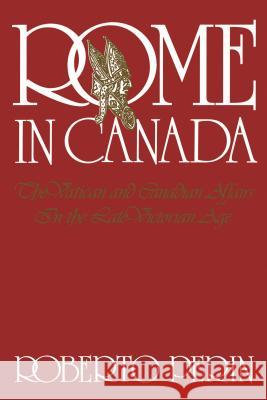 Rome in Canada: The Vatican and Canadian Affairs in the Late Victorian Age  9780802067623 University of Toronto Press
