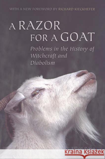 A Razor for a Goat: Problems in the History of Witchcraft and Diabolism Rose, Elliot 9780802067685 University of Toronto Press