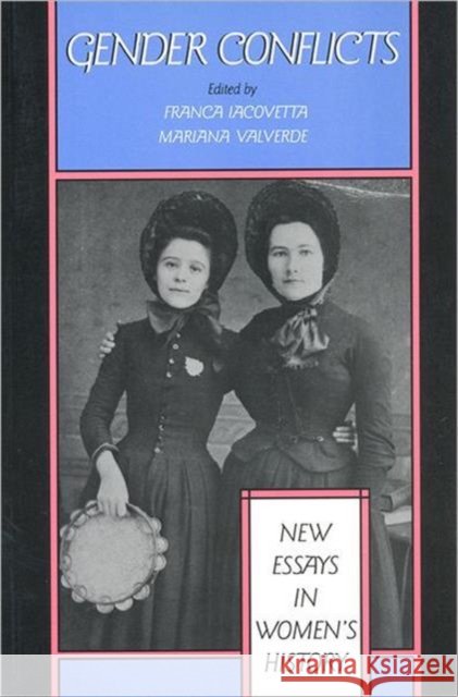 Gender Conflicts: New Essays in Women's History Iacovetta, Franca 9780802067739 University of Toronto Press