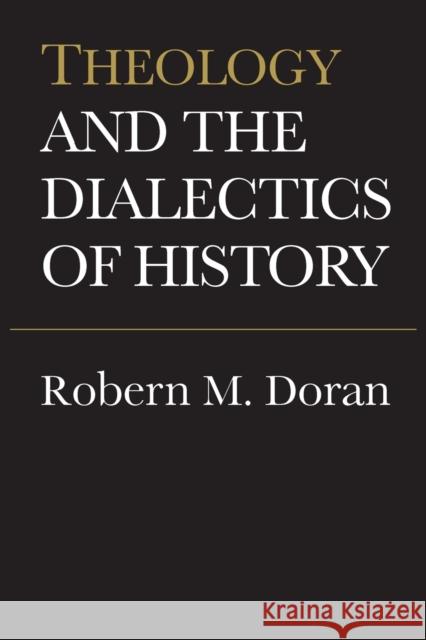 Theology and the Dialectics of History (Revised) Doran, Robert M. 9780802067777