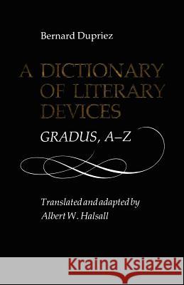 A Dictionary of Literary: Gradus, A-Z Bernard Dupriez Albert W. Halsall 9780802068033 University of Toronto Press