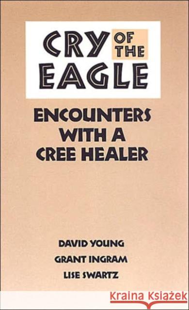 Cry of the Eagle: Encounters with a Cree Healer Young, David 9780802068200 University of Toronto Press