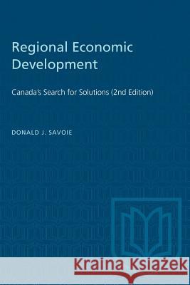 Regional Economic Development: Canada's Search for Solutions (2nd Edition) Donald Savoie 9780802068309